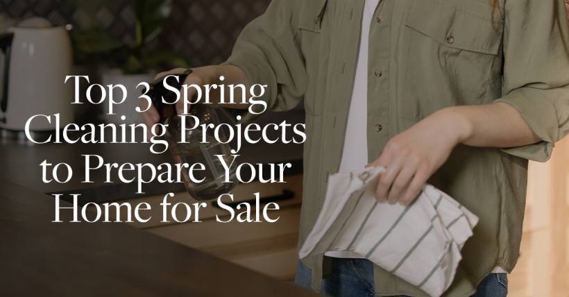 Top 3 Spring Cleaning Projects to Prepare Your Home for Sale
